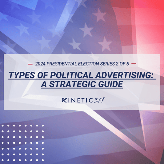 A Strategic Guide to Types of Political Advertising