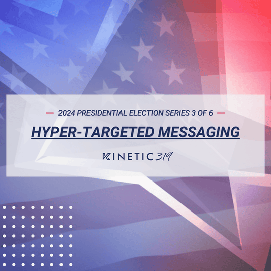 Hyper-Targeted Messaging: How to Determine Your Target Audience With Your Political Digital Marketing