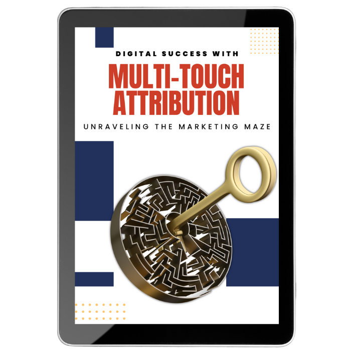 Digital Success with Multi-Touch Attribution: Unraveling The Marketing Maze